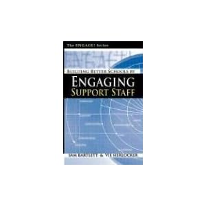 Building Better Schools By Engaging Support Staff by William S Bartlett and Violet Herlocker