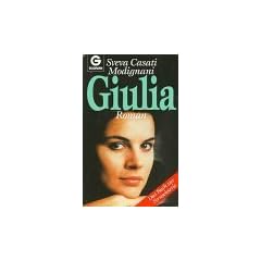 Casati Modignani, Sveva : Casati Modignani, Sveva: Giulia. - Genehmigte Taschenbuchausg.. - [M�nchen] : Goldmann