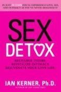 Sex Detox: Recharge Desire. Revitalize Intimacy. Rejuvenate Your Love Life.