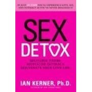Sex Detox: Recharge Desire. Revitalize Intimacy. Rejuvenate Your Love Life.