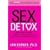 Sex Detox: Recharge Desire. Revitalize Intimacy. Rejuvenate Your Love Life.