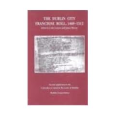The Dublin City Franchise Roll 1468-1512: Series: The Calendar of Ancient Records of Dublin