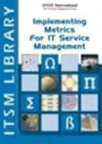 Implementing Metrics for It Service Management (ITSM Library) (ITSM Library Introduction Guide)