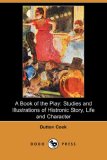 A Book of the Play: Studies and Illustrations of Histrionic Story, Life, and Character (Dodo Press)