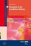 Planspiele in der beruflichen Bildung: Auswahl, Konzepte, Lernarrangements, Erfahrungen - Aktueller Planspielkatalog 2008