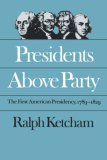 Presidents Above Party: The First American Presidency, 1789-1829