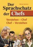 Produkt-Bild: Der Sprachschatz der Chefs : ein Sprachf&uuml;hrer f&uuml;r Chefversteher und solche, die es werden wollen!.