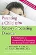Parenting a Child with Sensory Processing Disorder: A Family Guide to Understanding & Supporting Your Sensory-Sensitive Child [Paperback]