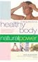 Therapies for a Healthy Body: A Complete Guide to Holistic Therapies for Natural Health and Healing (Natural Power series)