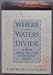 Where The Waters Divide: A Walk Along America's Continental Divide