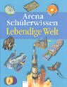 Arena Sch�lerwissen. Lebendige Welt - 