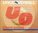Urge Overkill -  Positive Bleeding