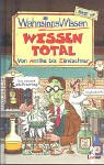 WahnsinnsWissen. Wissen total. Von Antike bis Z�ndschnur - 