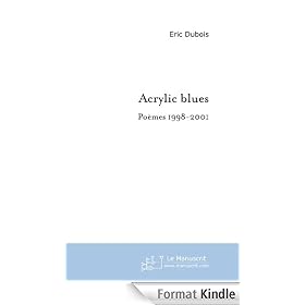 Acrylic Blues : Po�mes, 1998-2001 (Po�sie- Slam)