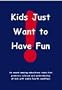 Kids Just Want to Have Fun!