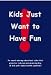 Kids Just Want to Have Fun!