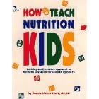 How to Teach Nutrition to Kids: An Integrated, Creative Approach to Nutrition Education for Children Ages 6-10