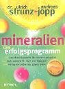 Mineralien. Das Erfolgsprogramm.: Hochleistungsstoffe f&uuml;r Nerven und Gehirn. Mehr Energie f&uuml;r Herz und Kreislauf. Wirksamer Zellschutz gegen Krebs. Mit vielen Rezepten f&uuml;r l&ouml;ffelweise Energie