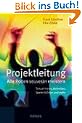 Projektleitung - Alle Rollen souver�n meistern: Steuermann, Antreiber, Seelentr�ster und mehr