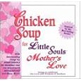 Chicken Soup for Little Souls: Mother's Love