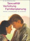 Sexualit�t, Verh�tung, Familienplanung. Methoden, Entscheidungshilfen, Vor- und Nachteile - Bartholomeus Maris