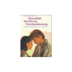 Sexualit�t, Verh�tung, Familienplanung. Methoden, Entscheidungshilfen, Vor- und Nachteile
