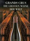 Grand Crus. Die grossen Weine der Welt-