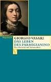 Das Leben des Parmigianino.