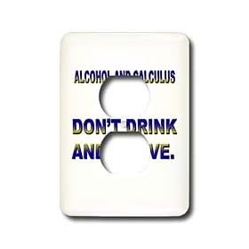 Funny Quotes And Sayings - ALCOHOL AND CALCULUS DONT MIX DONT DRINK AND DERIVE - Light Switch Covers - 2 plug outlet cover
