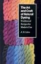 The Art and Craft of Natural Dyeing: Traditional Recipes for Modern Use