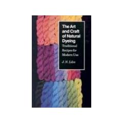 Art Craft Natural Dyeing: Traditional Recipes Modern Use