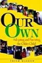 Our Own: Adopting and Parenting the Older Child