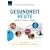 Gesundheit heute: Krankheit - Diagnose - Therapie. Das Handbuch f�r Schulmedizin, Naturheilkunde und Selbsthilfe