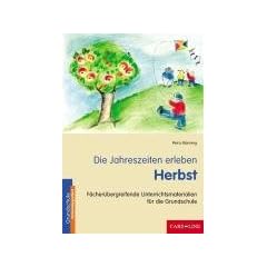 Die Jahreszeiten erleben - Herbst: F�cher�bergreifende Unterrichtsmaterialien f�r die Grundschule