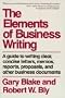 The Elements of Business Writing: A Guide to Writing Clear, Concise Letters, Memos, Reports, Proposals, and Other Business Documents