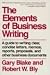 Book cover of The Elements of Business Writing: A Guide to Writing Clear, Concise Letters, Memos, Reports, Proposals, and Other Business Documents.