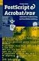 PostScript and Acrobat/PDF Bible: Applications, Troubleshooting, and Cross-Platform-Publishing