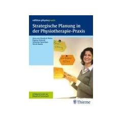 Strategische Planung in der Physiotherapie-Praxis. Erfolgreich mit der Balanced Scorecard. edition physiopraxis
