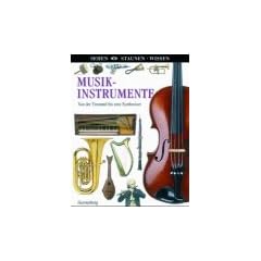 Musikinstrumente. Bau, Funktionsweise, Spielm�glichkeiten. Reihe: Sehen-Staunen-Wissen
