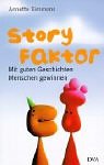 Story-Faktor. Mit guten Geschichten Menschen gewinnen