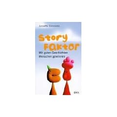 Story-Faktor. Mit guten Geschichten Menschen gewinnen