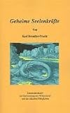Geheime Seelenkr�fte: Unterrichtsbriefe zur Entwicklung der Willenskraft und der okkulten F�higkeiten - Karl Brandler-Pracht