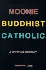 Moonie Buddhist Catholic: A Spiritual Odyssey