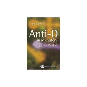 Click here to buy Anti-D in Midwifery: Panacea or Paradox? by Sara Wickham RM MA BA(Hons) PGCE(A).