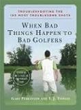 When Bad Things Happen to Bad Golfers: Troubleshooting the 150 Most Troublesome Shots