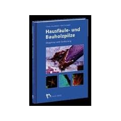 Hausf�ule- und Bauholzpilze: Diagnose und Sanierung