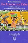 Die Frauen von Palau. Zur Ethnoanalyse einer mutterrechtlichen Kultur.