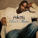 Akon -  Don't Matter