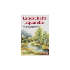 Landschaftsaquarelle. �ber Technik und Komposition zum pers�nlichen Stil