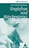 Produkt-Bild: Singlefrau und M&auml;rchenprinz. &Uuml;ber die Einsamkeit moderner Frauen